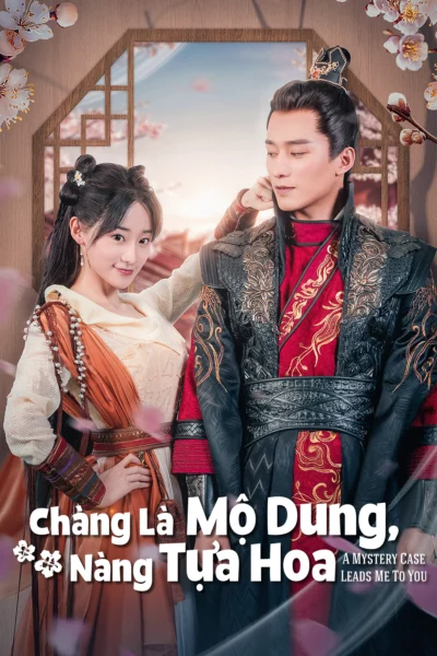 Chàng Là Mộ Dung, Nàng Tựa Hoa - A Mystery Case Leads Me To You (2023)
